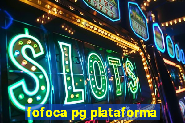 fofoca pg plataforma